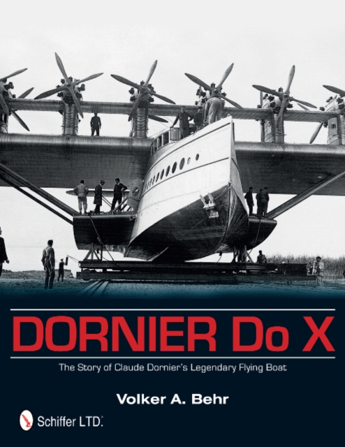 Dornier Do X: The Story of Claude Dornier's Legendary Flying Boat - Volker A. Behr