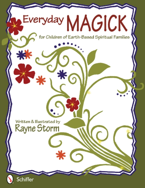 Everyday Magick for Children of Earth-Based Spiritual Families - Rayne Storm