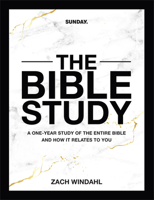 The Bible Study: A One-Year Study of the Entire Bible and How It Relates to You - Zach Windahl