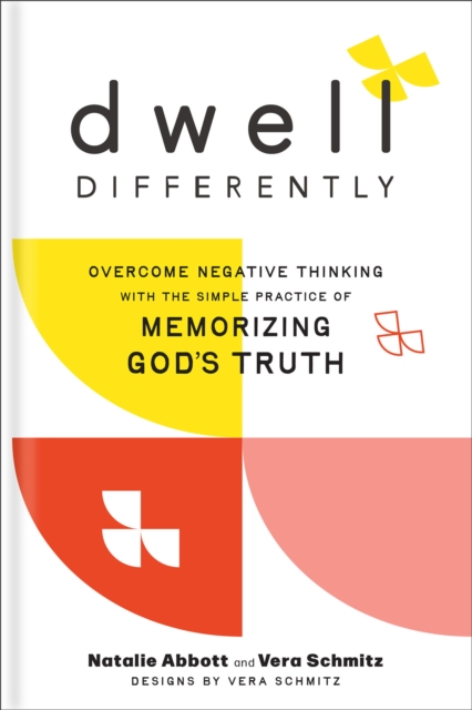 Dwell Differently: Overcome Negative Thinking with the Simple Practice of Memorizing God's Truth - Natalie Abbott