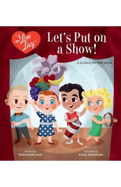 Poza produsului I Love Lucy: Let's Put on a Show!: A Classic Picture Book - Robb Pearlman