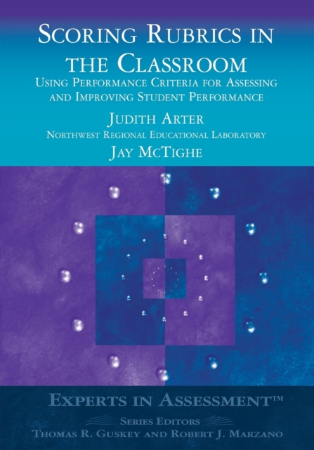 Scoring Rubrics in the Classroom: Using Performance Criteria for Assessing and Improving Student Performance - Judith A. Arter