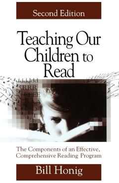 Coperta cărții 'Teaching Our Children to Read: The Components of an Effective, Comprehensive Reading Program - Honig'