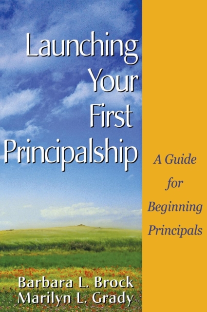 Launching Your First Principalship: A Guide for Beginning Principals - Barbara L. Brock