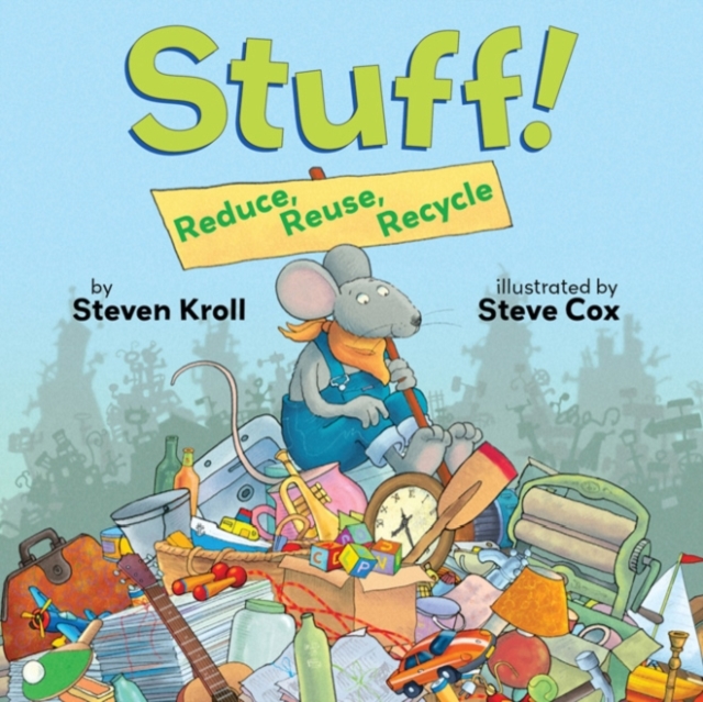 Stuff! Reduce, Reuse, Recycle - Steven Kroll