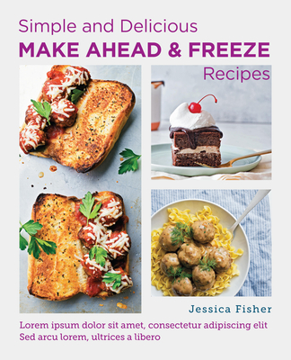 Simple and Delicious Make Ahead and Freeze Recipes - Jessica Fisher