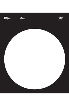 Identity Designed: The Process: Research, Strategy, Design, Implementation - David Airey