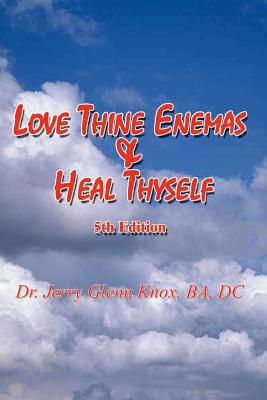 Love Thine Enemas & Heal Thyself: 5th Ed. - Ba Dc Knox