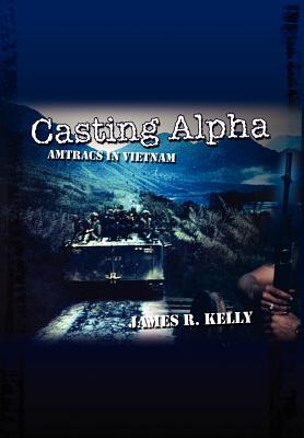 Coperta cărții 'Casting Alpha: Amtracs in Vietnam - James R. Kelly'