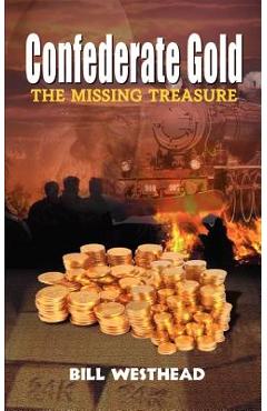 Coperta cărții 'Confederate Gold: The Missing Treasure - Bill Westhead'