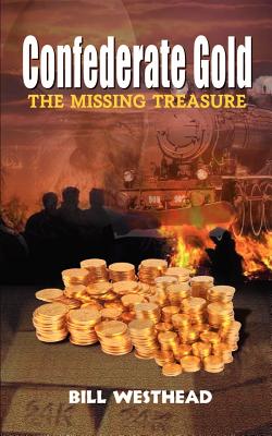 Confederate Gold: The Missing Treasure - Bill Westhead