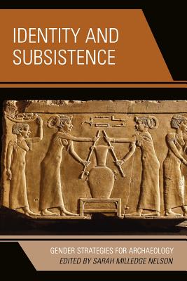 Identity and Subsistence: Gender Strategies for Archaeology - Sarah Milledge Nelson