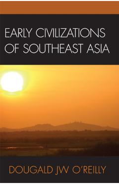 Coperta cărții 'Early Civilizations of Southeast Asia - Dougald J. W. O'reilly'