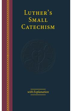 Coperta cărții 'Luther's Small Catechism with Explanation-2017 Edition Large Print - Concordia Publishing House'