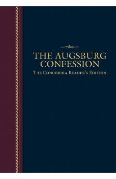 Poza produsului The Augsburg Confession: The Concordia Reader's Edition - Martin Luther