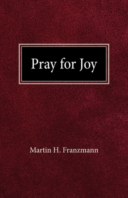 Pray For Joy - Martin H. Franzmann