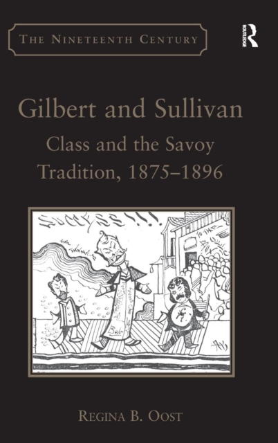 Gilbert and Sullivan: Class and the Savoy Tradition, 1875-1896 - Regina B. Oost