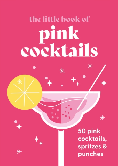 The Little Book of Pink Cocktails: 50 Pink Cocktails, Spritzes and Punches - Pyramid