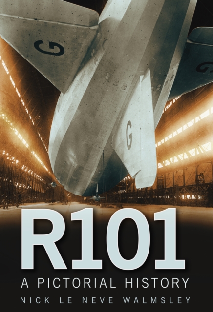 R101: A Pictorial History - Nick Le Neve Walmsley