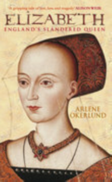 Elizabeth: England's Slandered Queen - Arlene Okerlund