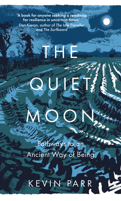 The Quiet Moon: Pathways to an Ancient Way of Being - Kevin Parr