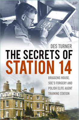 The Secrets of Station 14: Briggens House, Soe's Forgery and Polish Elite Agent Training Station - Des Turner