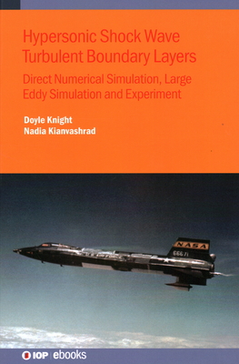 Hypersonic Shock Wave Turbulent Boundary Layers: Direct Numerical Simulation, Large Eddy Simulation and Experiment - Doyle Knight