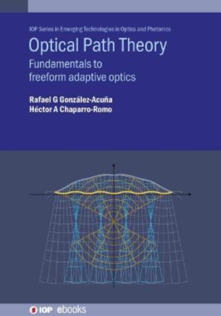 Optical Path Theory: Fundamentals to Freeform Adaptive Optics - Rafael G. Gonzlez-acua