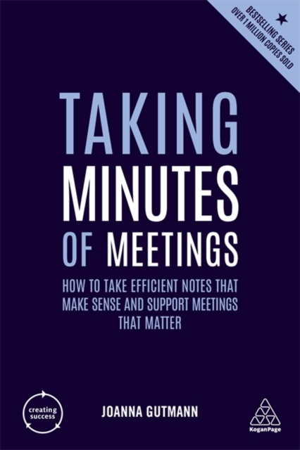 Taking Minutes of Meetings: How to Take Efficient Notes That Make Sense and Support Meetings That Matter - Joanna Gutmann