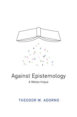 Against Epistemology: A Metacritique - Theodor W. Adorno