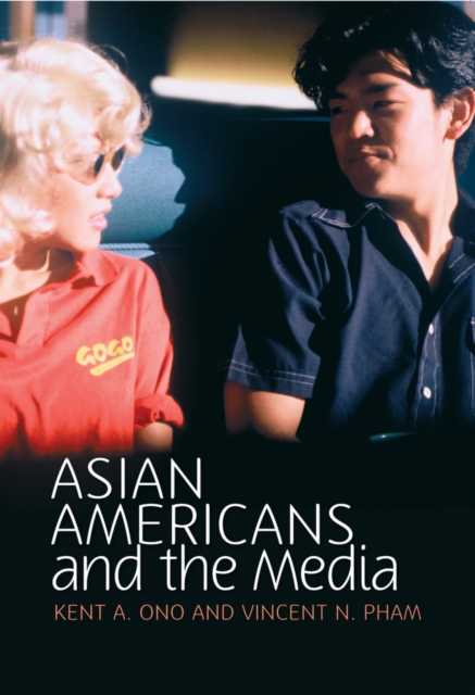 Asian Americans and the Media: Media and Minorities - Kent A. Ono