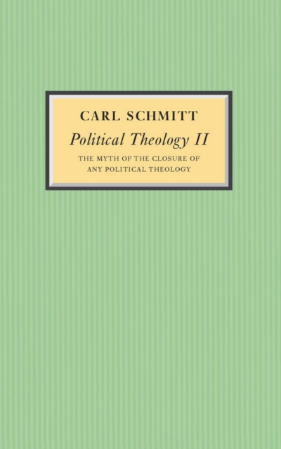 Political Theology II: The Myth of the Closure of Any Political Theology - Carl Schmitt