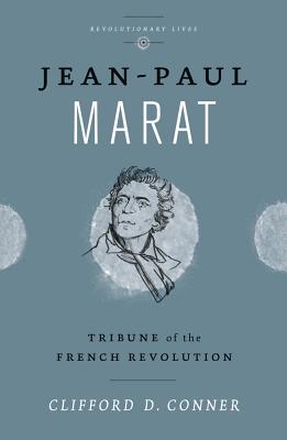 Jean Paul Marat: Tribune of the French Revolution - Clifford D. Conner