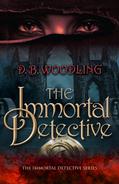 The Immortal Detective: Volume 1 - D. B. Woodling