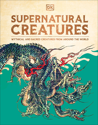 Supernatural Creatures: The Ultimate Visual Guide. from Banshees to Zombies - Dk