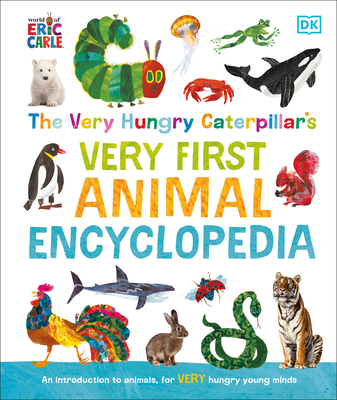 The Very Hungry Caterpillar's Very First Animal Encyclopedia: An Introduction to Animals, for Very Hungry Young Minds - Dk