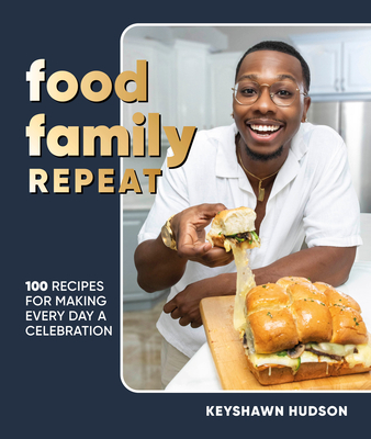 Food Family Repeat: Recipes for Making Every Day a Celebration - Keyshawn Hudson