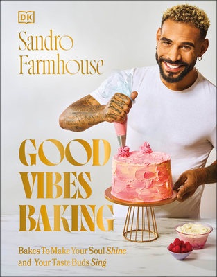 Good Vibes Baking: Bakes to Make Your Soul Shine and Your Taste Buds Sing - Sandro Farmhouse