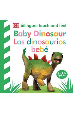 Coperta cărții 'Bilingual Baby Touch and Feel Baby Dinosaur - Los Dinosaurios Bebé - Dk'