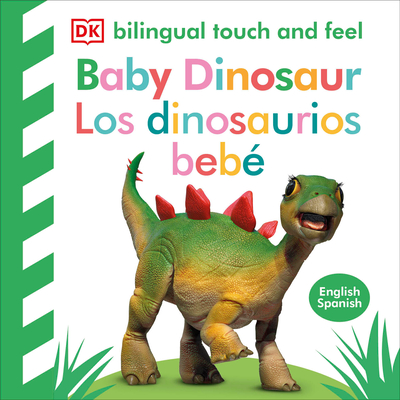 Bilingual Baby Touch and Feel Baby Dinosaur - Los Dinosaurios Bebé - Dk