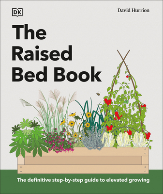 The Raised Bed Book: Get the Most from Your Raised Bed, Every Step of the Way - Dk