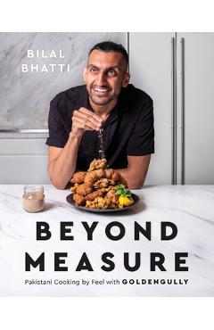 Poza produsului Beyond Measure: Pakistani Cooking by Feel with Goldengully - Bilal Bhatti
