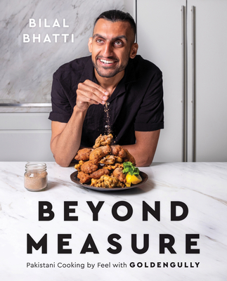 Beyond Measure: Pakistani Cooking by Feel with Goldengully - Bilal Bhatti