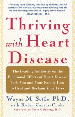 Thriving with Heart Disease: The Leading Authority on the Emotional Effects of Heart Disease Tells You and Your Family How to Heal and Reclaim Your - Wayne Sotile