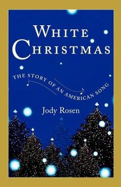 Poza produsului White Christmas: The Story of an American Song - Jody Rosen