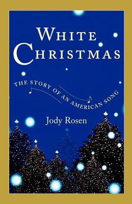 White Christmas: The Story of an American Song - Jody Rosen