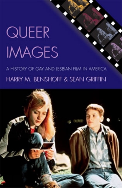 Queer Images: A History of Gay and Lesbian Film in America - Harry M. Benshoff