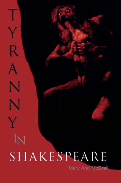 Tyranny in Shakespeare - Mary Mcgrail