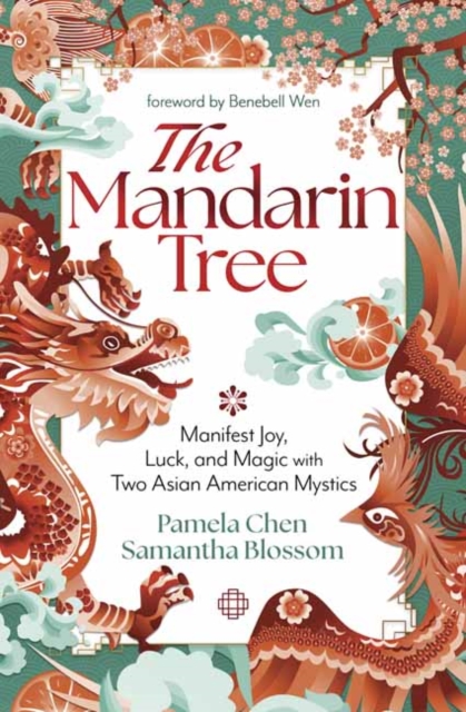 The Mandarin Tree: Manifest Joy, Luck, and Magic with Two Asian American Mystics - Pamela Chen