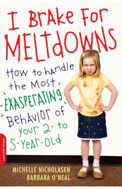 Poza produsului I Brake for Meltdowns: How to Handle the Most Exasperating Behavior of Your 2- To 5-Year-Old - Michelle Nicholasen